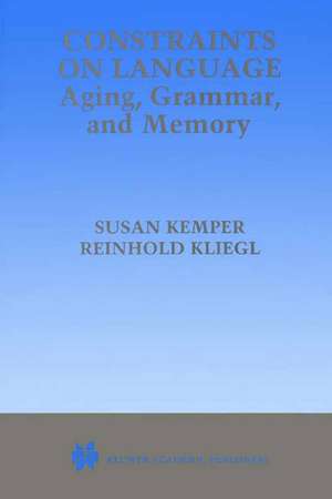 Constraints on Language: Aging, Grammar, and Memory de Susan Kemper