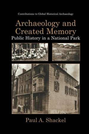 Archaeology and Created Memory: Public History in a National Park de Paul A. Shackel