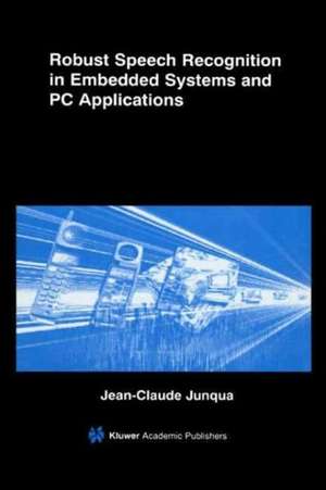 Robust Speech Recognition in Embedded Systems and PC Applications de Jean-Claude Junqua