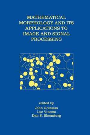 Mathematical Morphology and Its Applications to Image and Signal Processing de John Goutsias