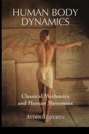 Human Body Dynamics: Classical Mechanics and Human Movement de Aydin Tözeren