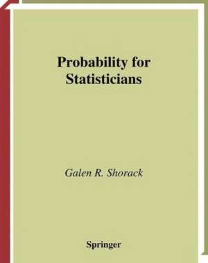 Probability for Statisticians de Galen R. Shorack