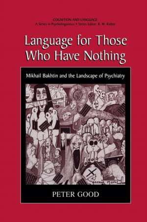 Language for Those Who Have Nothing: Mikhail Bakhtin and the Landscape of Psychiatry de Peter Good