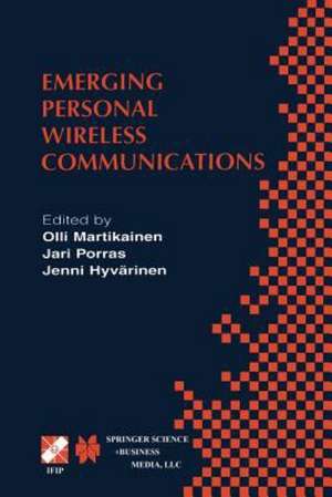 Emerging Personal Wireless Communications: IFIP TC6/WG6.8 Working Conference on Personal Wireless Communications (PWC’2001), August 8–10, 2001, Lappeenranta, Finland de Olli Martikainen