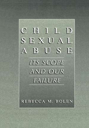 Child Sexual Abuse: Its Scope and Our Failure de Rebecca M. Bolen