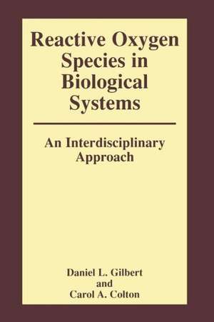 Reactive Oxygen Species in Biological Systems: An Interdisciplinary Approach de Carol Colton