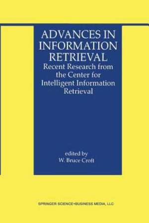 Advances in Information Retrieval: Recent Research from the Center for Intelligent Information Retrieval de W. Bruce Croft