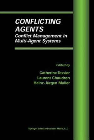 Conflicting Agents: Conflict Management in Multi-Agent Systems de Cathérine Tessier