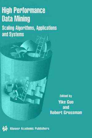 High Performance Data Mining: Scaling Algorithms, Applications and Systems de Yike Guo