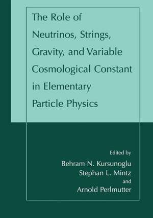 The Role of Neutrinos, Strings, Gravity, and Variable Cosmological Constant in Elementary Particle Physics de Behram N. Kursunogammalu