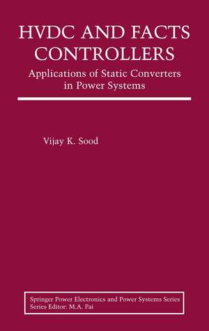 HVDC and FACTS Controllers: Applications of Static Converters in Power Systems de Vijay K. Sood