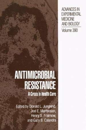 Antimicrobial Resistance: A Crisis in Health Care de Donald L. Jungkind