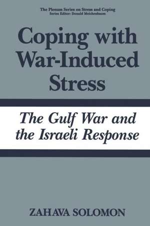 Coping with War-Induced Stress: The Gulf War and the Israeli Response de Zahava Solomon