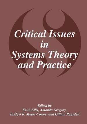 Critical Issues in Systems Theory and Practice de K. Ellis