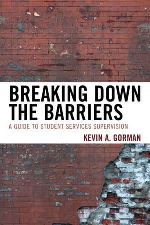 Breaking Down the Barriers de Kevin A. Gorman