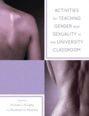 Activities for Teaching Gender and Sexuality in the University Classroom de Michael Murphy