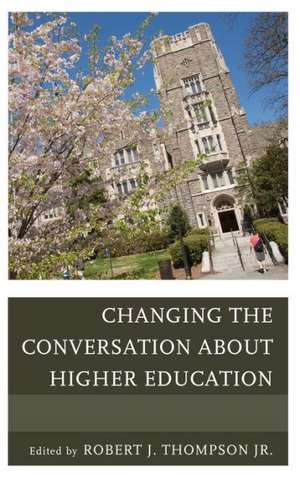 Changing the Conversation about Higher Education de Robert Thompson