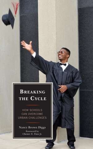 Breaking the Cycle: How Schools Can Overcome Urban Challenges de Nancy Brown Diggs