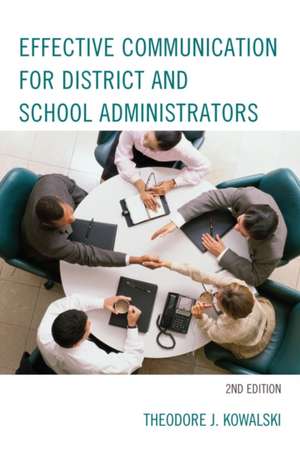 Effective Communication for District and School Administrators de Theodore J. Kowalski