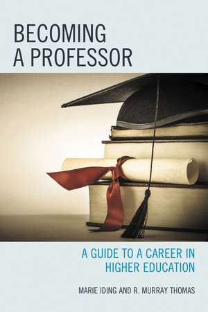 Becoming a Professor: A Guide to a Career in Higher Education de Marie K. Iding