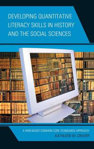 Developing Quantitative Literacy Skills in History and the Social Sciences de Kathleen W. Craver