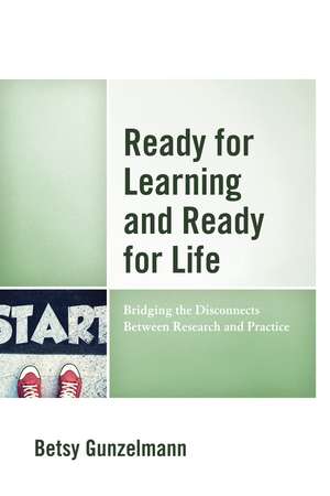 Ready for Learning and Ready for Life: Bridging the Disconnects Between Research and Practice de Betsy Gunzelmann
