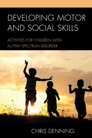 Developing Motor and Social Skills de Denning, Christopher