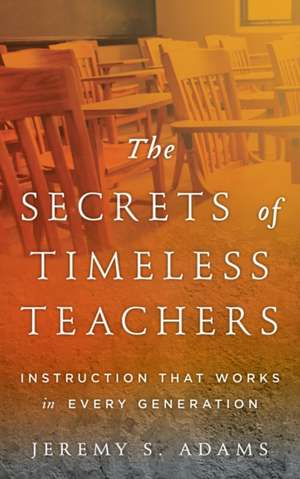 The Secrets of Timeless Teachers de Jeremy S. Adams