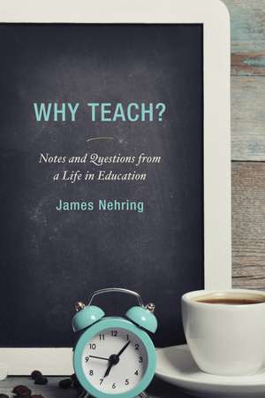 Why Teach?: Notes and Questions from a Life in Education de James Nehring