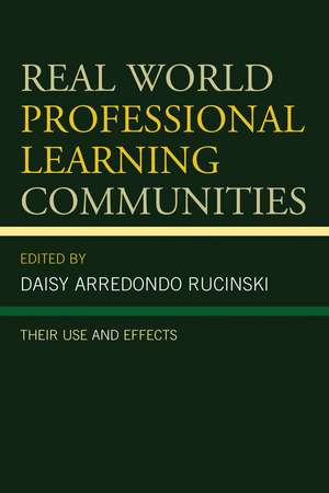 Real World Professional Learning Communities: Their Use and Effects de Daisy Arredondo Rucinski
