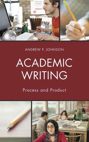 Academic Writing: Process and Product de Andrew P. Johnson
