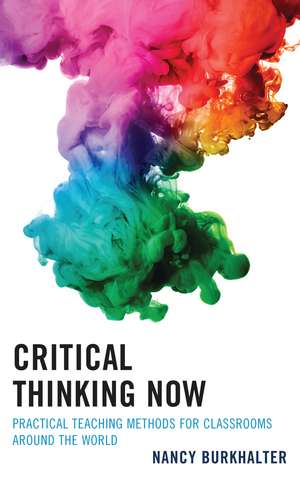 Critical Thinking Now: Practical Teaching Methods for Classrooms around the World de Nancy Burkhalter