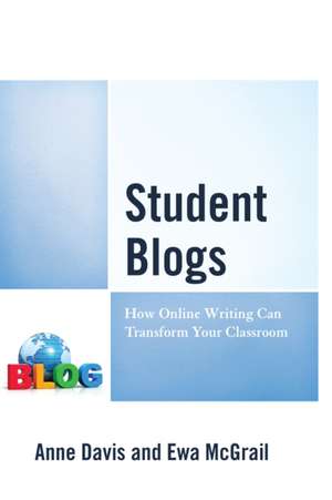 Student Blogs: How Online Writing Can Transform Your Classroom de Anne Davis