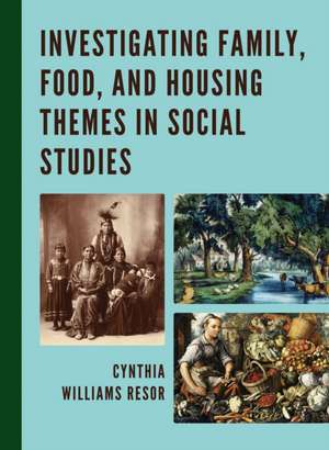 Investigating Family, Food, and Housing Themes in Social Studies de Cynthia Williams Resor