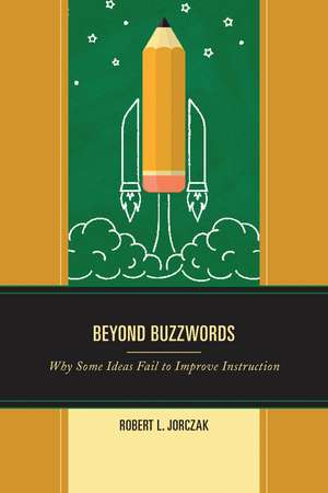 Beyond Buzzwords: Why Some Ideas Fail to Improve Instruction de Robert L. Jorczak