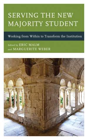 Serving the New Majority Student: Working from Within to Transform the Institution de Eric Malm