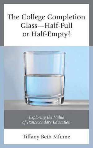 College Completion Glass-Half-Full or Half-Empty? de Tiffany Beth Mfume