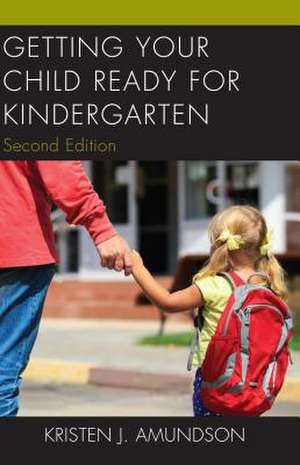 Getting Your Child Ready for Kindergarten de Kristen J. Amundson