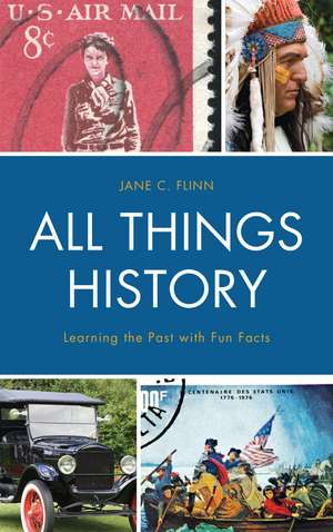 All Things History: Learning the Past with Fun Facts de Jane C. Flinn