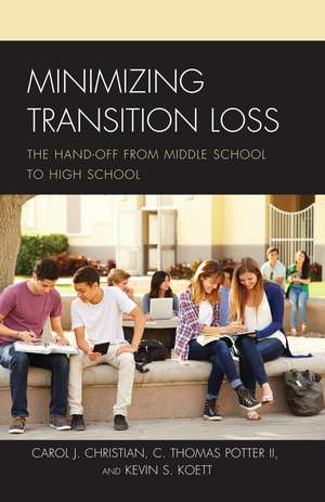Minimizing Transition Loss: The Hand-off from Middle School to High School de Carol J. Christian, Ed.D