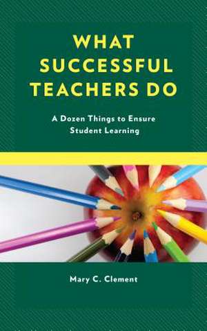 What Successful Teachers Do de Mary C. Clement