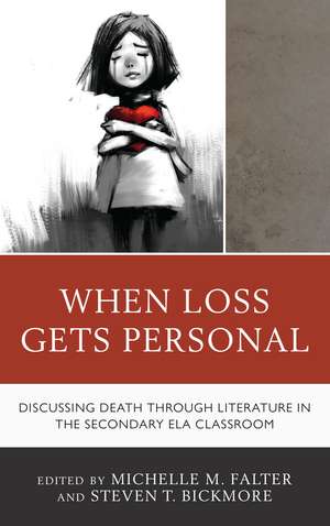 When Loss Gets Personal: Discussing Death through Literature in the Secondary ELA Classroom de Michelle M. Falter