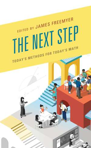The Next Step: Today's Methods for Today's Math de James Freemyer