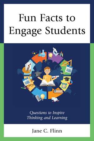 Fun Facts to Engage Students: Questions to Inspire Thinking and Learning de Jane C. Flinn