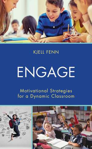 Engage: Motivational Strategies for a Dynamic Classroom de Kjell Fenn