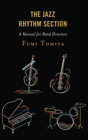 The Jazz Rhythm Section: A Manual for Band Directors de Fumi Tomita