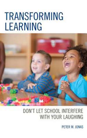 TRANSFORMING LEARNINGDONT LETCB de Peter M. Jonas