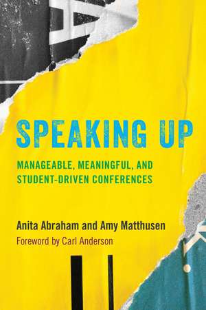 Speaking Up: Manageable, Meaningful, and Student-Driven Conferences de Anita Abraham