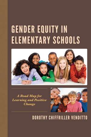 Gender Equity in Elementary Schools: A Road Map for Learning and Positive Change de Dorothy Chiffriller Venditto