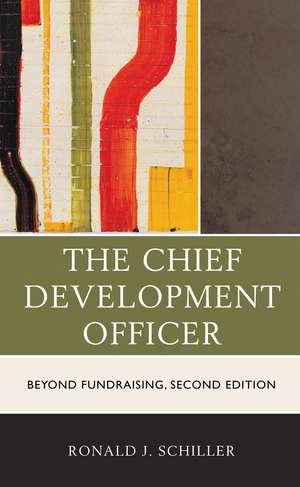 The Chief Development Officer: Beyond Fundraising de Ronald J. Schiller
